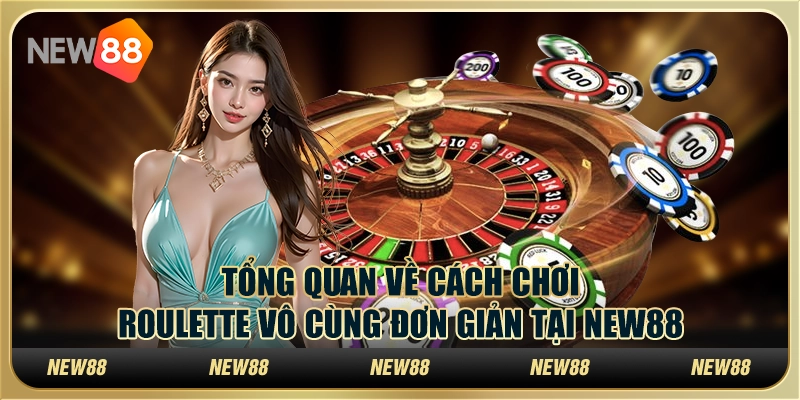 Tổng Quan Về Cách Chơi Roulette Vô Cùng Đơn Giản Tại New88