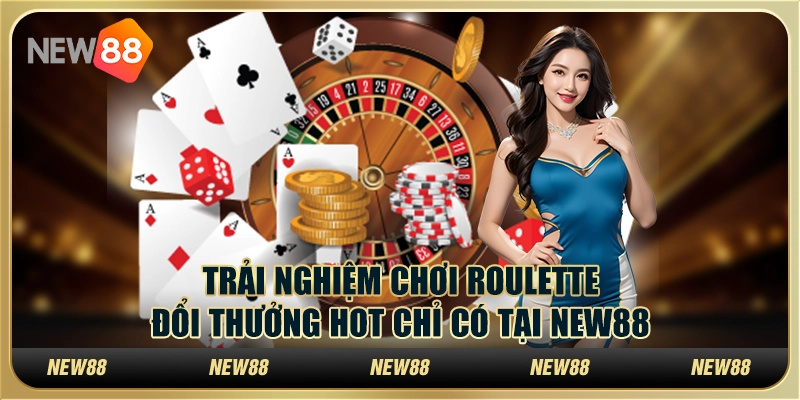 Trải Nghiệm Chơi Roulette Trực Tuyến Đổi Thưởng Hot Chỉ Có Tại New88