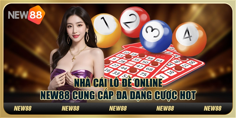 Nhà Cái Lô Đề Online New88 Cung Cấp Đa Dạng Cược Hot