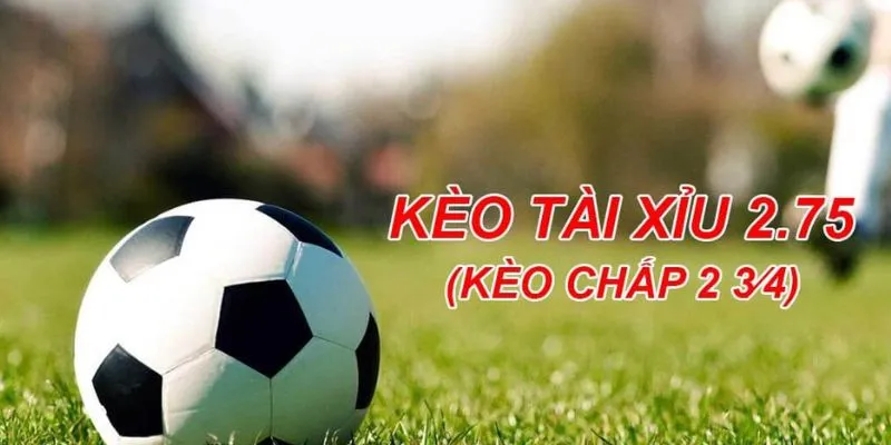 Một số lưu ý khi tham gia cược kèo chấp 2.75