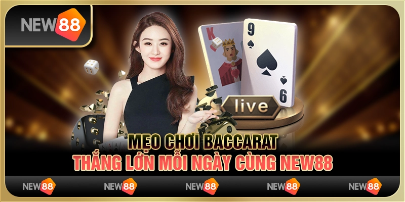 Mẹo Chơi Baccarat – Thắng Lớn Mỗi Ngày Cùng Nhà Cái New88