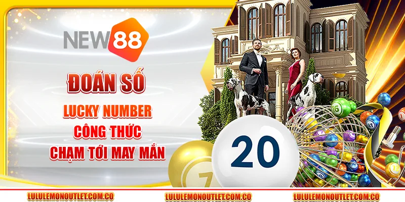 Đoán Số Lucky Number - Công Thức Chạm Tới May Mắn