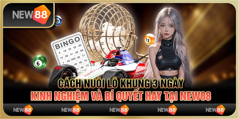 Cách nuôi lô khung 3 ngày - Kinh nghiệm và bí quyết hay tại New88