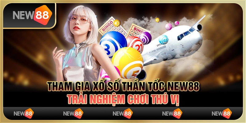 Tham Gia Xổ Số Thần Tốc New88 - Trải Nghiệm Chơi Thú Vị