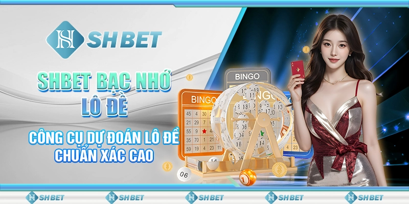 SHBET Bạc Nhớ Lô Đề - Công Cụ Dự Đoán Lô Đề Chuẩn Xác Cao