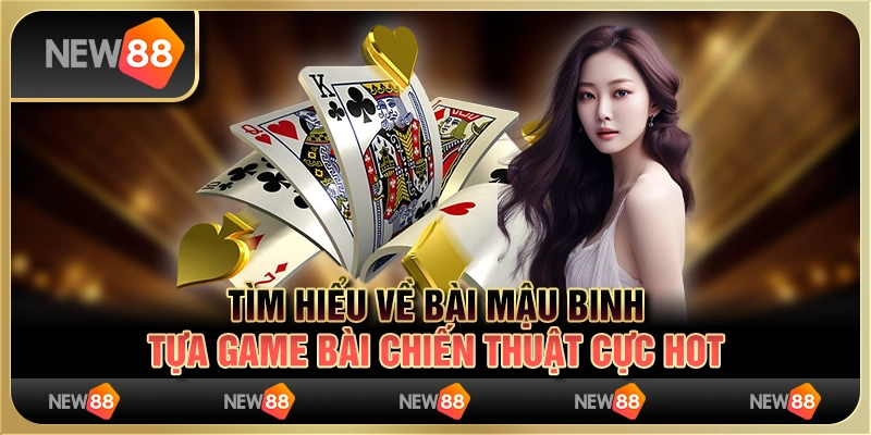 Tìm Hiểu Về Bài Mậu Binh - Tựa Game Bài Chiến Thuật Cực Hot
