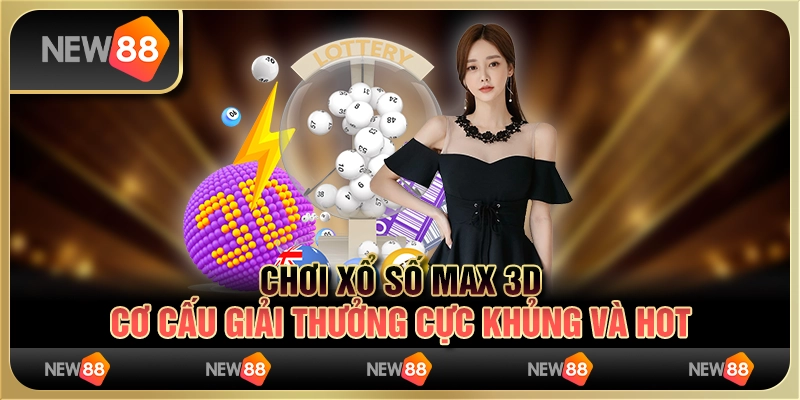 Chơi Xổ Số Max 3d Cơ Cấu Giải Thưởng Cực Khủng Và Hot