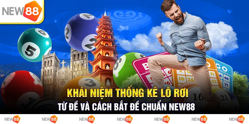 Khái Niệm Thống Kê Lô Rơi Từ Đề Và Cách Bắt Đề Chuẩn New88