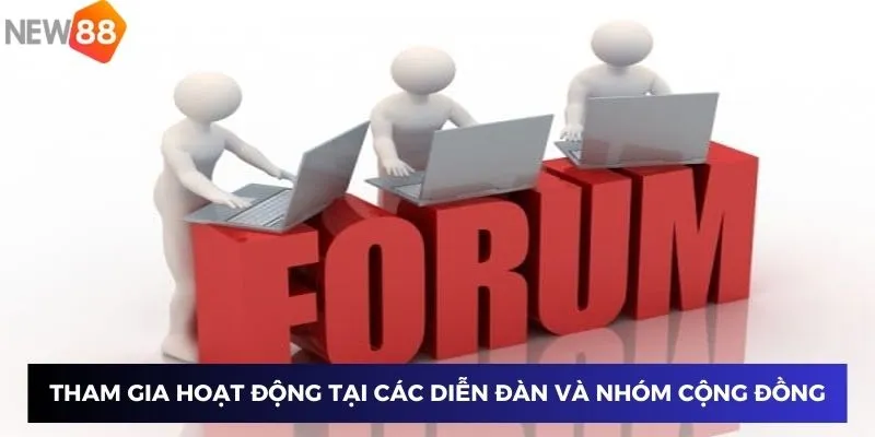 Tham gia hoạt động tại các diễn đàn và nhóm cộng đồng