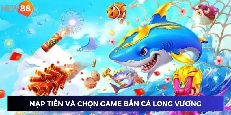 Nạp tiền và chọn game 