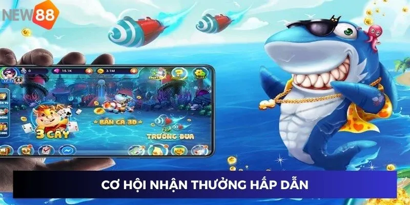 Cơ hội nhận thưởng hấp dẫn