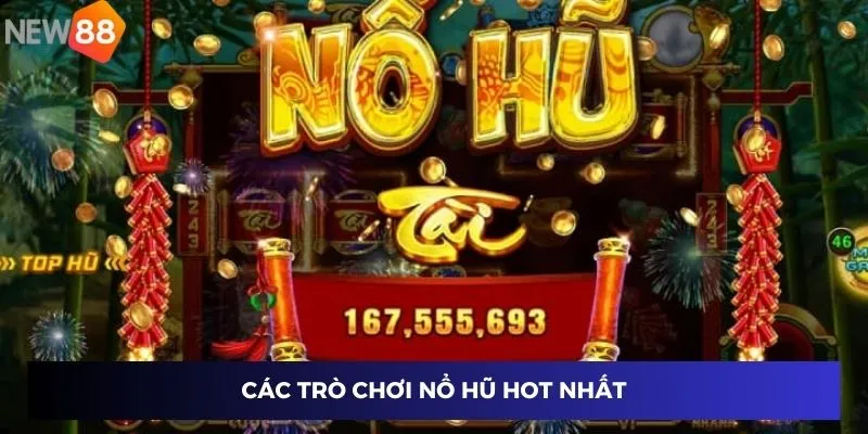 Các trò chơi nổ hũ hot nhất