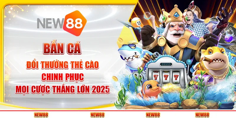 Bắn Cá Đổi Thưởng Thẻ Cào – Chinh Phục Mọi Cược Thắng Lớn 2025