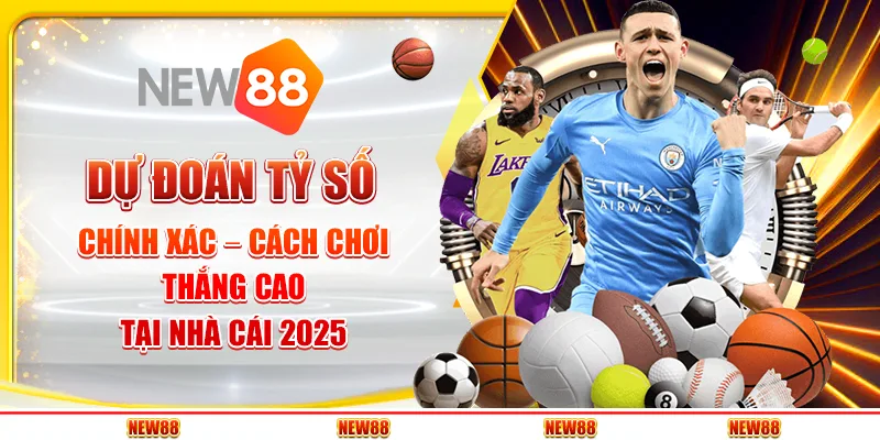 Dự Đoán Tỷ Số Chính Xác – Cách Chơi Thắng Cao Tại Nhà Cái 2025