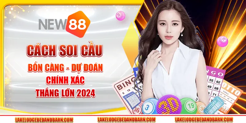 Cách Soi Cầu Bốn Càng - Dự Đoán Chính Xác, Thắng Lớn 2025