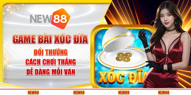 Game Bài Xóc Đĩa Đổi Thưởng – Cách Thắng Dễ Dàng Mỗi Ván