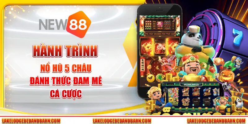 Hành Trình Nổ Hũ 5 Châu - Đánh Thức Đam Mê Cá Cược