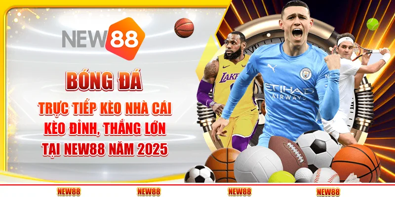 Bóng Đá Trực Tiếp Kèo Nhà Cái - Kèo Đỉnh, Thắng Lớn New88