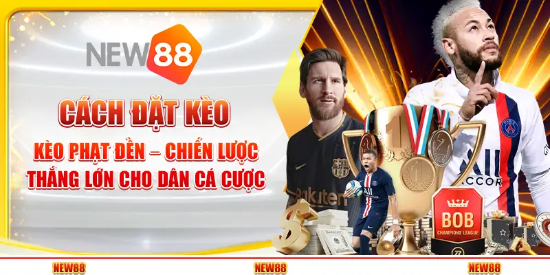 Cách Đặt Kèo Phạt Đền – Chiến Lược Thắng Lớn Cho Dân Cá Cược