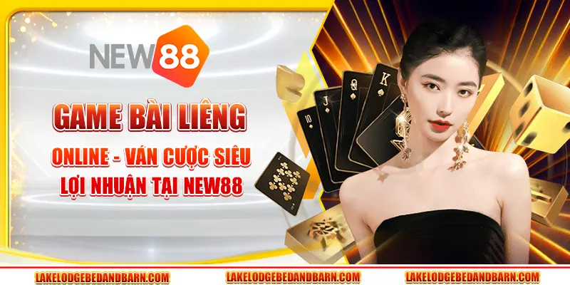 Game Bài Liêng Online - Ván Cược Siêu Lợi Nhuận Tại New88
