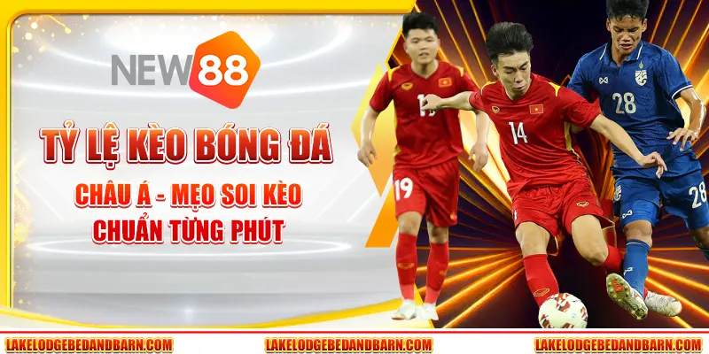 Tỷ Lệ Kèo Bóng Đá Châu Á - Mẹo Soi Kèo Chuẩn Từng Phút