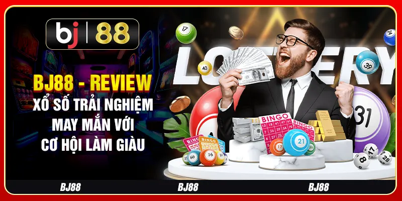 BJ88 - Review Xổ Số Trải Nghiệm May Mắn Với Cơ Hội Làm Giàu