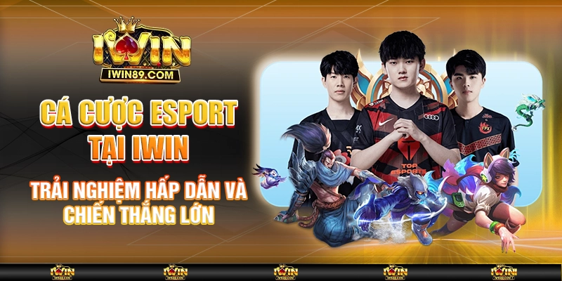 Cá Cược Esport Tại IWIN – Trải Nghiệm Hấp Dẫn Và Thắng Lớn