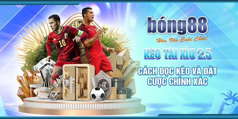 30 keo tai xiu 2 5 cach doc keo va dat cuoc chinh