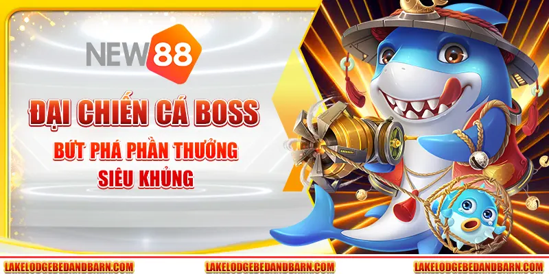 Đại Chiến Cá Boss - Bứt Phá Phần Thưởng Siêu Khủng