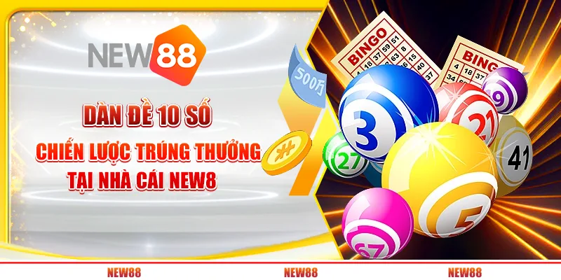 Dàn Đề 10 Số – Chiến Lược Trúng Thưởng Tại Nhà Cái New88