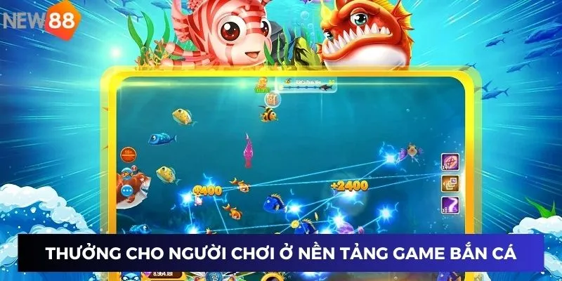 Thưởng cho người chơi ở nền tảng game bắn cá đổi thưởng
