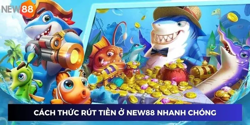 Cách thức rút tiền ở New88 nhanh chóng và hiệu quả