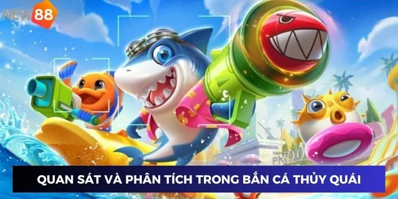 Quan sát và phân tích trong bắn cá thủy quái