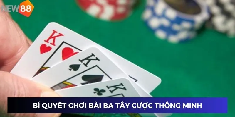 Bí quyết chơi bài Ba Tây cược thông minh