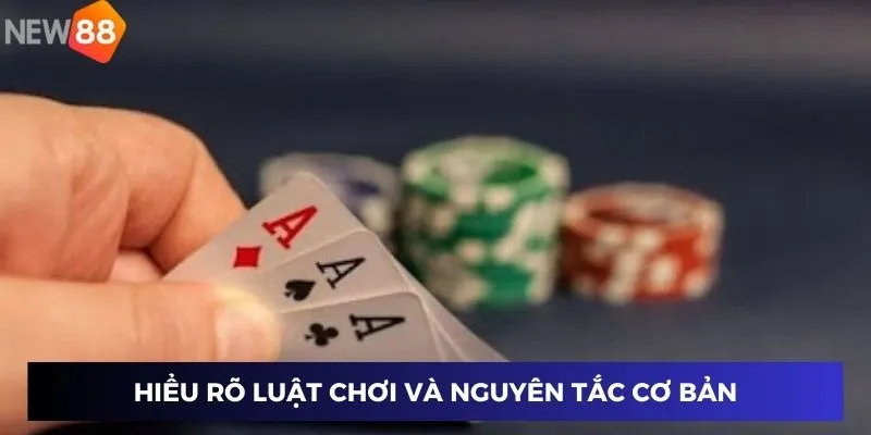 Hiểu rõ luật chơi và nguyên tắc cơ bản
