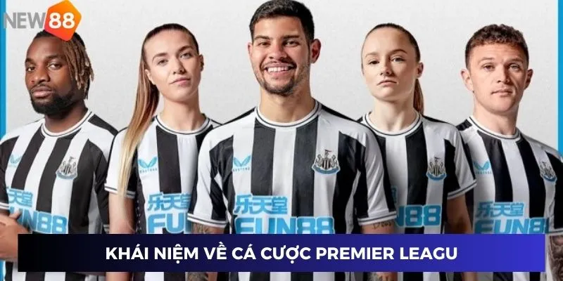 Khái niệm về cá cược Premier Leagu