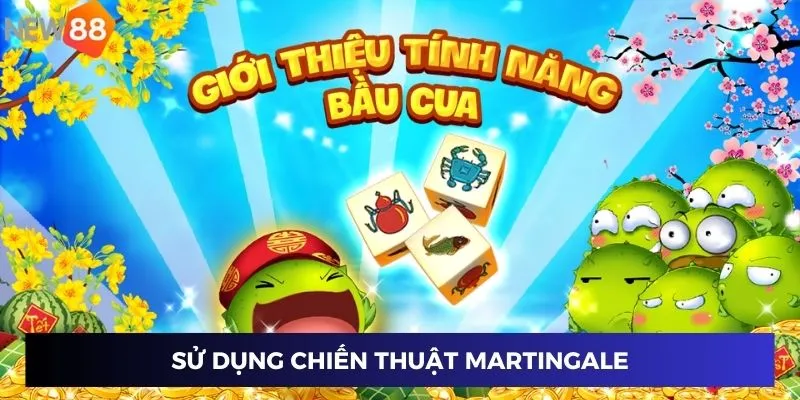 Sử dụng chiến thuật Martingale