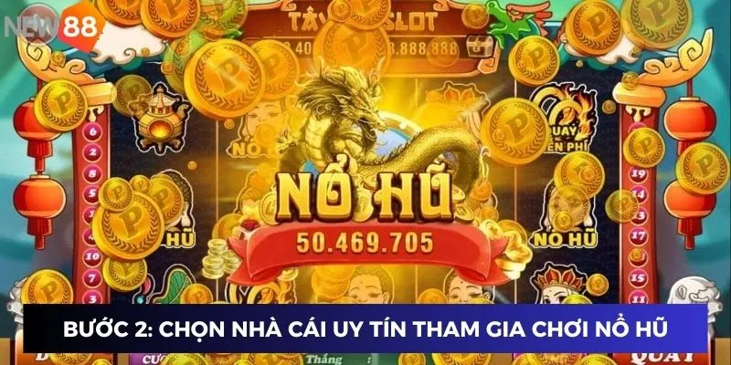 Bước 2: Chọn nhà cái uy tín tham gia chơi nổ hũ kiếm tiền thật