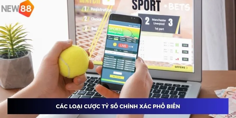 Các loại cược tỷ số chính xác phổ biến