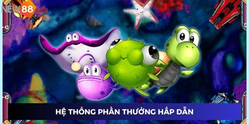 Hệ thống phần thưởng hấp dẫn
