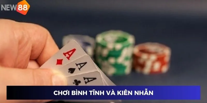 Chơi bình tĩnh và kiên nhẫn