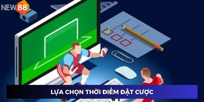 Lựa chọn thời điểm đặt cược