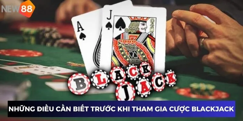 Những điều cần biết trước khi tham gia cược Blackjack tại New88