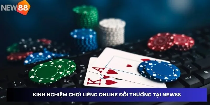 Kinh nghiệm chơi liêng online đổi thưởng tại New88