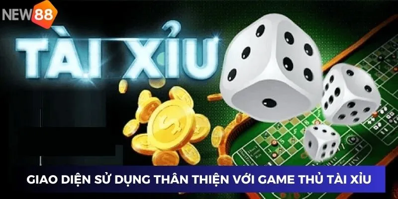 Giao diện sử dụng thân thiện với mọi game thủ đam mê tài xỉu