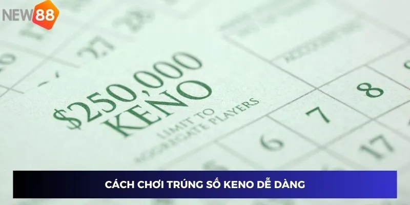 Cách chơi trúng số keno dễ dàng