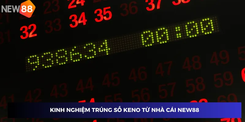 Kinh nghiệm trúng số keno từ nhà cái New88