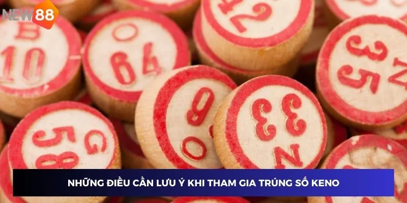 Những điều cần lưu ý khi tham gia trúng số keno