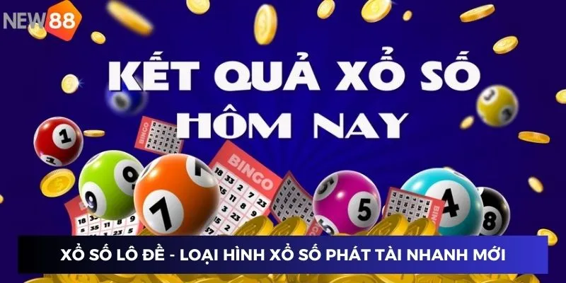 Xổ số lô đề - Loại hình xổ số phát tài nhanh mới