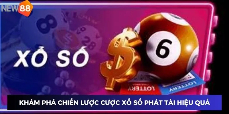 Khám phá chiến lược cược xổ số phát tài hiệu quả
